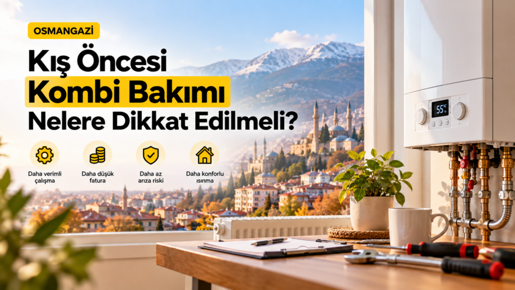 Osmangazi’de Kış Öncesi Kombi Bakımı: Nelere Dikkat Edilmeli?